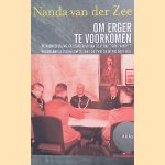 Om erger te voorkomen. De voorbereiding en uitvoering van de vernietiging van het Nederlandse jodendom tijdens de Tweede Wereldoorlog door Nanda van der Zee