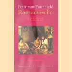 Romantische reizen: omzwervingen in de negentiende eeuw door Peter van Zonneveld