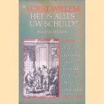 'Vorst Willem, het is alles uw schuld!' Oranje en de ondergang van de Republiek bij de omwentelingen 1787-1795 door H.A. van Wijnen