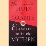 Het Huis van Oranje & andere politieke mythen door C.A. Tamse
