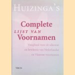 Huizinga's complete lijst van voornamen: vraagbaak voor de afkomst en betekenis van Nederlandse en Vlaamse voornamen door A. Huizinga