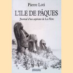 L'&icirc;le de P&acirc;ques: Journal d'un aspirant de la Flore pr&eacute;c&eacute;d&eacute; du journal intime, 3-8 janvier 1872 door Pierre Loti