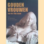 Gouden vrouwen van de 17de eeuw: van kunstenaars tot verzamelaars door Clara - en anderen Abba
