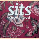 Sits: katoen in bloei. Sitsen uit de collectie van het Fries Museum door Gieneke Arnolli e.a.