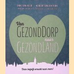 Van GezondDorp naar GezondLand: deze leefstijl smaakt naar meer! *GESIGNEERD* door Hans van Kuijk e.a.