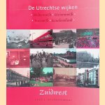 De Utrechtse wijken Zuidwest: Dichterswijk, Rivierenwijk, Transwijk, Kanaleneiland door Mieke Heurneman e.a.