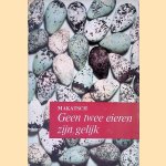 Geen twee eieren zijn gelijk: onderhoudende en leerzame gegevens over de vogels en hun eieren door Wolfgang Makatsch