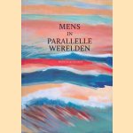 Mens in parallelle werelden door Anthonie van Sandwijk