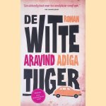 De witte tijger door Aravind Adiga e.a.