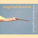 Het dwarse vogelboek: angsthazen, showpikken en andere vogels door Siegfried Woldhek