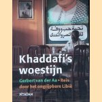 Khaddafi's woestijn. Reis door het ongrijpbare Libie door Gerbert van der Aa