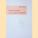 Frederik Muller en de oude boekhandel, of Hoe maakt een antiquaar tijd om te genieten door Marja Claudine Keyser e.a.