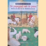 De papegaai van de paus: mens en dier in de Middeleeuwen door Raymond Uytven