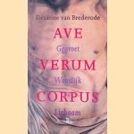 Ave verum corpus: gegroet waarlijk lichaam door D&eacute;sanne van Brederode