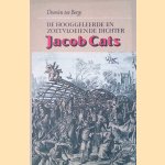 De hooggeleerde en zoetvloeiende dichter Jacob Cats door Domien ten Berge