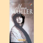 Alma Mahler: of de kunst te worden bemind door Fran&ccedil;oise Giroud