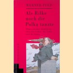 Als Rilke noch die Polka tanzte: Neue unwahre Anekdoten &uuml;ber das Leben, die Liebe und die Kunst door Werner Fuld