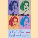 Ik ben vaak heel kort dom: de VPRO columns 2010 - 2012 door Esther Gerritsen