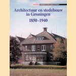 Architectuur en stedebouw in Groningen 1850-1940 door Margriet Panman e.a.