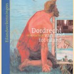 Dordrecht: van stad tot eiland door Wim van Wijk