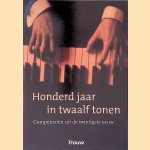 Honderd jaar in twaalf tonen: Componisten uit de twintigste eeuw door Anthony Fiumara e.a.