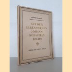 Auf den Lebenswegen Johann Sebastian Bachs door Werner Neumann