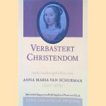 Verbastert christendom: Nederlandse gedichten van Anna Maria van Schurman, 1607-1678 door Pieta van Beek