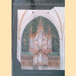 Het oude orgel van de Nicolaikerk te Utrecht: Kroongetuige van de Nederlandse muziekgeschiedenis door Henk Verhoef