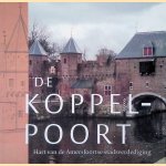 De Koppelpoort. Hart van de Amersfoortse stadsverdediging door Willem den Adel e.a.