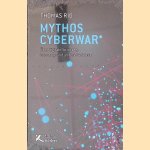 Mythos Cyberwar: &Uuml;ber digitale Spionage, Sabotage und andere Gefahren door Thomas Rid