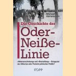 Die Geschichte der Oder-Nei&szlig;e-Linie: "Westverschiebung" und "Umsiedlung": Kriegsziel der Alliierten oder Postulat polnischer Politik? door Michael A. Hartenstein
