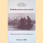 Pendelen tussen werk en kerk: verhalen rond de opkomst van het bedrijfsapostolaat door Hub Crijns e.a.