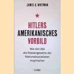 Hitlers amerikanisches Vorbild: Wie die USA die Rassengesetze der Nationalsozialisten inspirierten door James Q. Whitman
