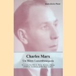 Charles Marx: un h&eacute;ros luxembourgeois: vie et action d'un m&eacute;decin, patriote, r&eacute;sistant et ministre &agrave; Ettelbruck, Luxembourg, Quillan (Aude) et ailleurs door Giulio-Enrico Pisani