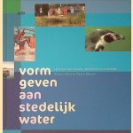 Vorm geven aan stedelijk water: synergie van natuur, techniek en esthetiek door Hiltrud P&ouml;tz e.a.