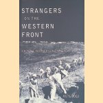 Strangers on the Western Front: Chinese Workers in the Great War door Guoqi Xu