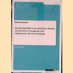 Das Russlandbild in Den Deutschen Medien. Antirussische Propaganda Oder Authentische Berichterstattung? door Marius Kossmann