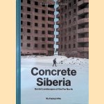 Concrete Siberia. Soviet Landscapes of the Far North door Alexander Veryovkin