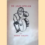 De jazz-speler: Kleine roman met &eacute;&eacute;n peronnage en zeven instumenten zijnde een volledige slagwerk-batterij: Met zes lihtographie&euml;n van Ramah door Maurice Roelants