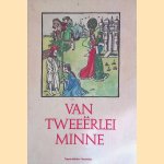 Van twee&euml;rlei minne: bloemlezing van Middelnederlandse lyriek door J. Pollmann