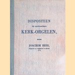 Dispositen der merkwaardigste kerk-orgelen door Joachim Hess