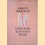 Johann Sebastian Bach: S&auml;mtliche Kantatentexte door Werner Neumann
