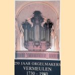 250 Jaar Orgelmakers Vermeulen door M.A. Vente