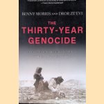 The Thirty-Year Genocide: Turkey's Destruction of Its Christian Minorities, 1894-1924 door Benny Morris e.a.