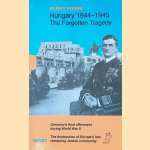 Hungary 1944-1945, the forgotten tragedy: the last German offensives of the Second World War : the loss of the last Jewish community in Europe door Perry Pierik