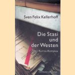 Die Stasi und der Westen: der Kurras-Komplex door Sven Felix Kellerhoff