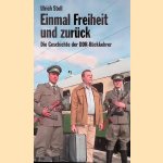 Einmal Freiheit und zur&uuml;ck: die Geschichte der DDR-R&uuml;ckkehrer door Ulrich Stoll