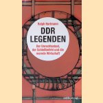 DDR-Legenden: der Unrechtsstaat, der Schiessbefehl und die marode Wirtschaft door Ralph Hartmann