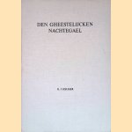 Den Gheestelijcken Nachtegael. Een liedboek uit de zeventiende eeuw + Bijlage door G.J. Helmer