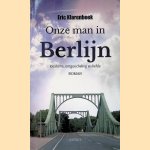 Onze man in Berlijn: idealisme, ontgoocheling en liefde door Eric Klarenbeek